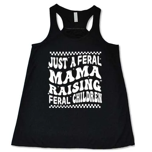 Just A Feral Mama Raising Feral Children Shirt