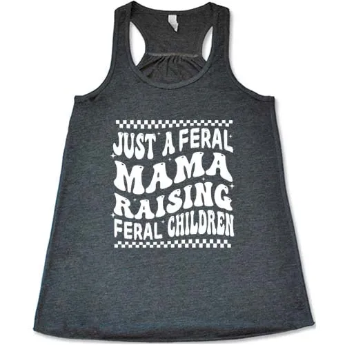 Just A Feral Mama Raising Feral Children Shirt