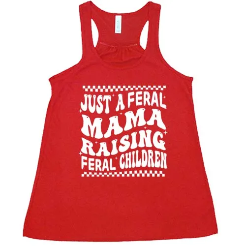 Just A Feral Mama Raising Feral Children Shirt